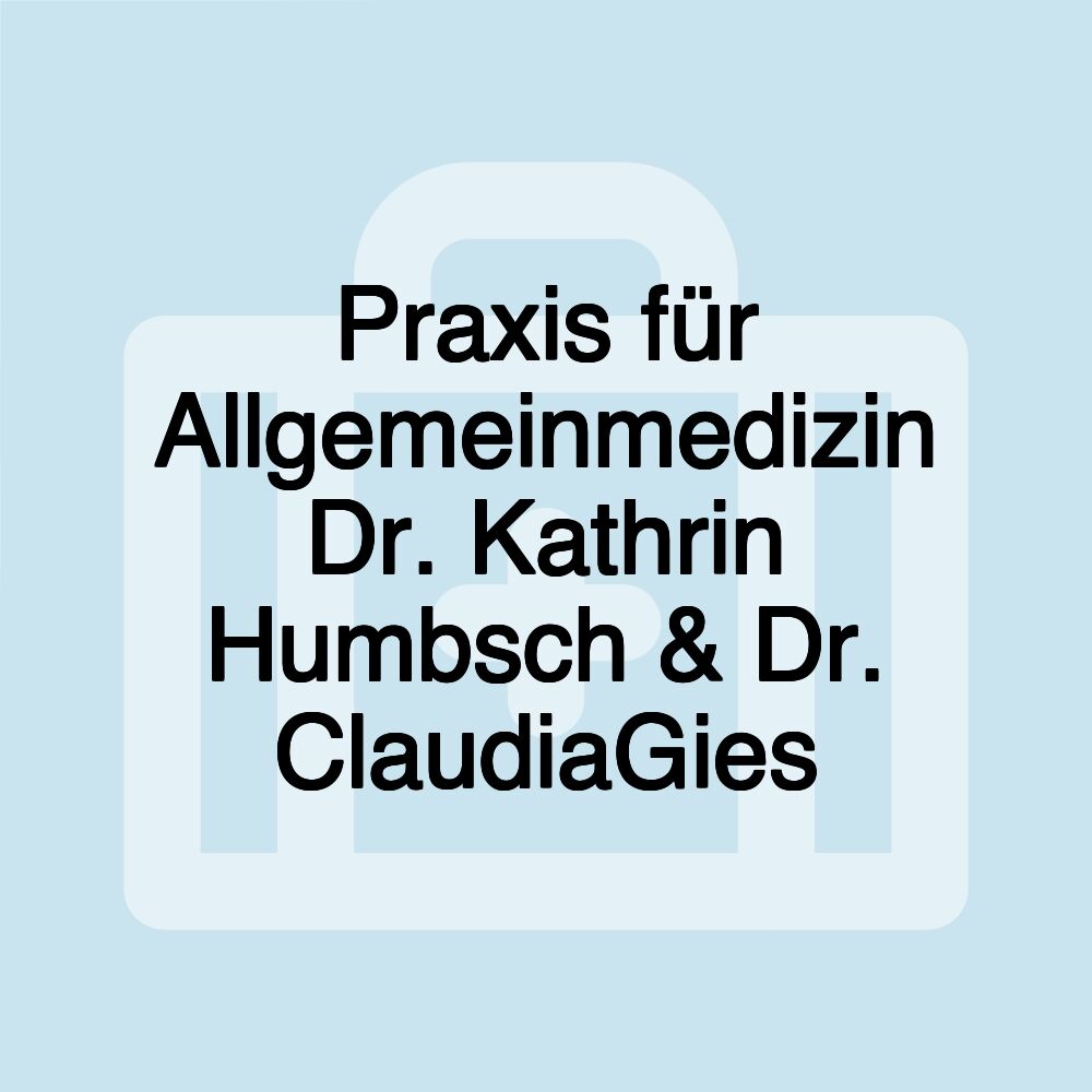 Praxis für Allgemeinmedizin Dr. Kathrin Humbsch & Dr. ClaudiaGies