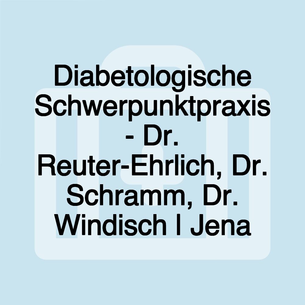 Diabetologische Schwerpunktpraxis - Dr. Reuter-Ehrlich, Dr. Schramm, Dr. Windisch | Jena