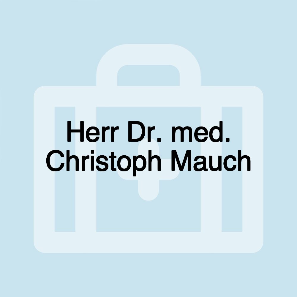 Herr Dr. med. Christoph Mauch