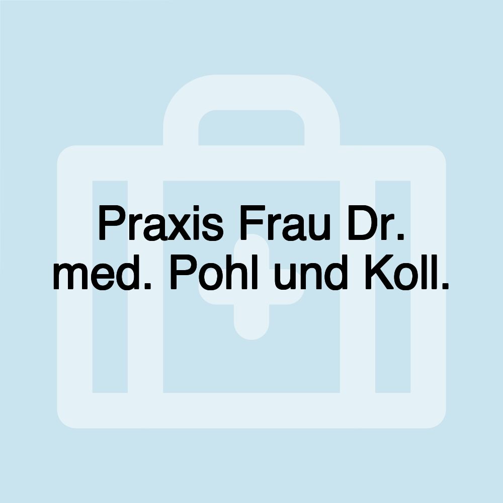 Praxis Frau Dr. med. Pohl und Koll.