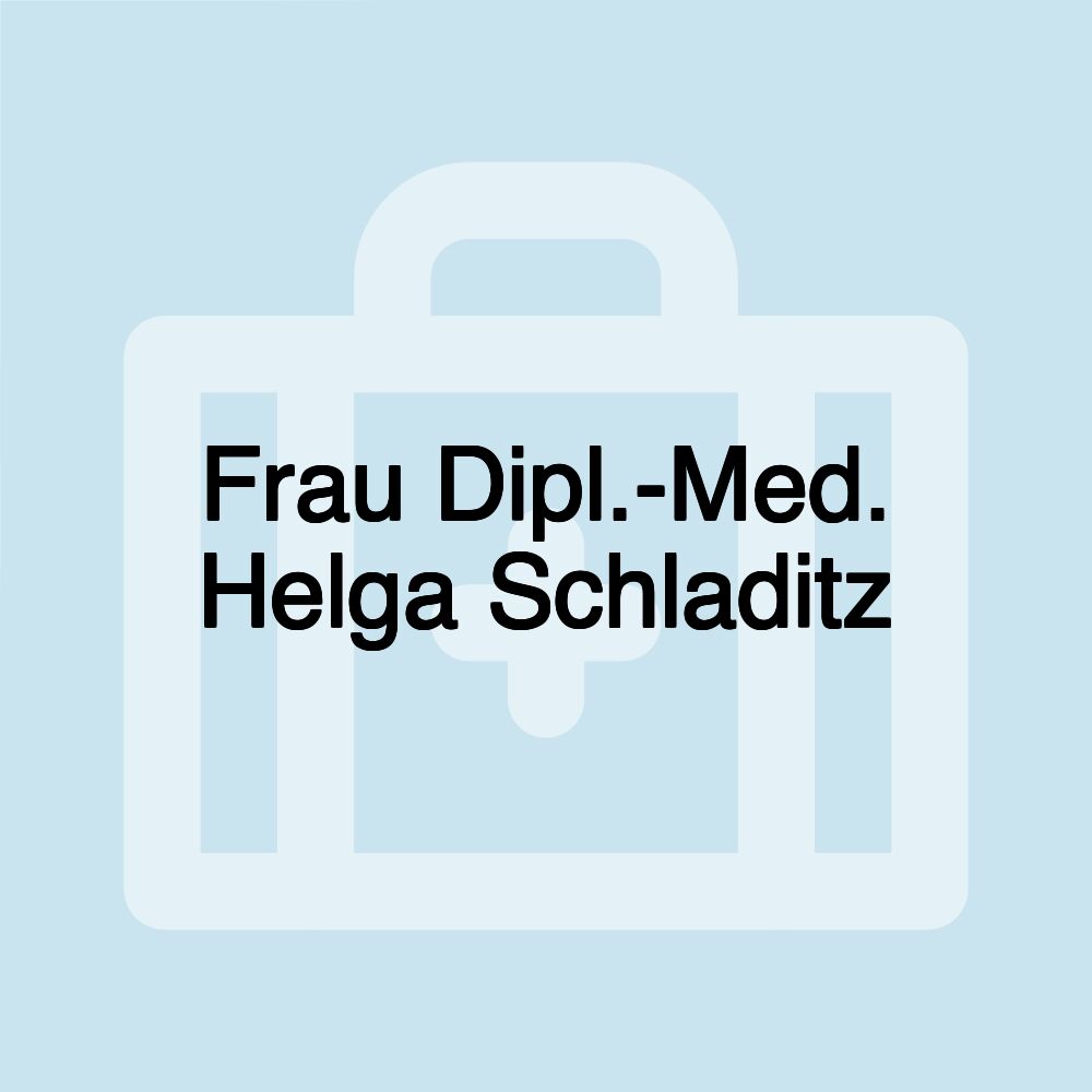 Frau Dipl.-Med. Helga Schladitz