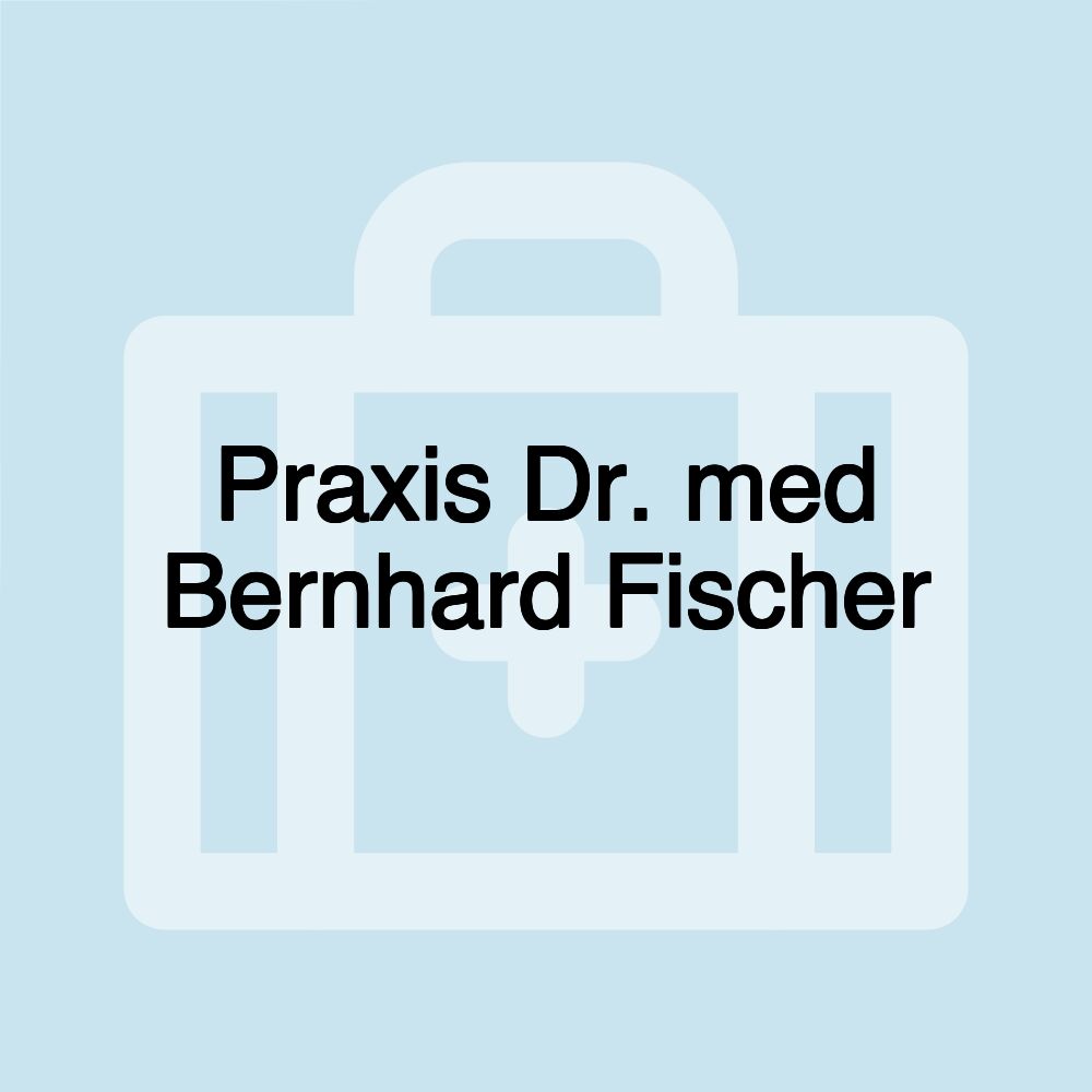 Praxis Dr. med Bernhard Fischer