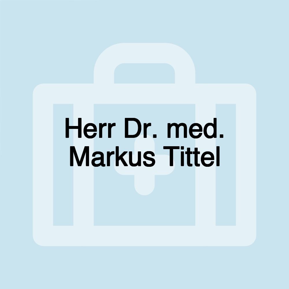 Herr Dr. med. Markus Tittel