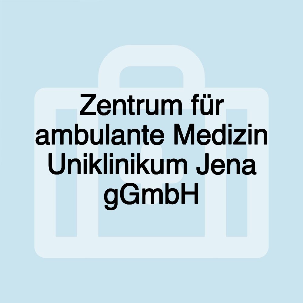 Zentrum für ambulante Medizin Uniklinikum Jena gGmbH