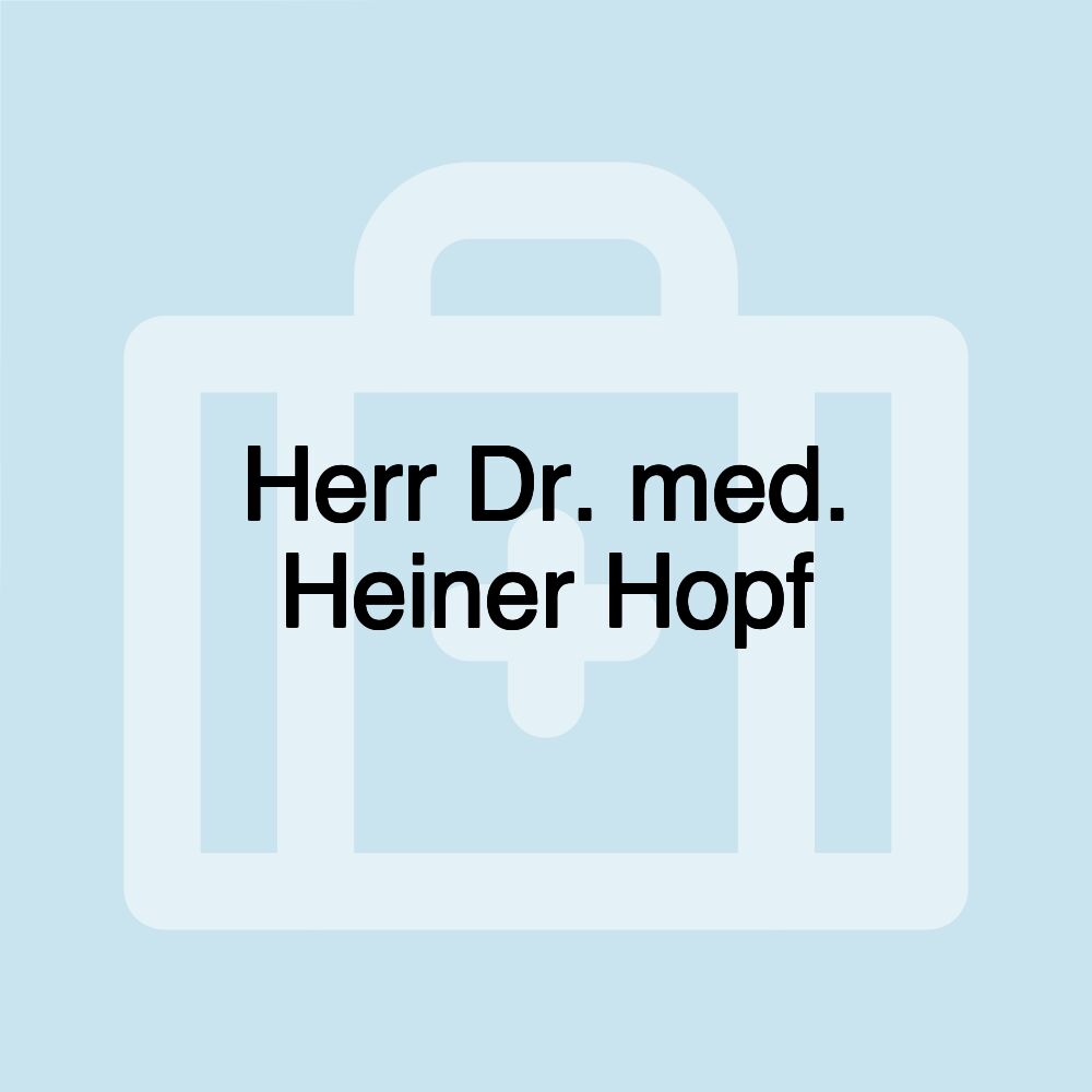 Herr Dr. med. Heiner Hopf