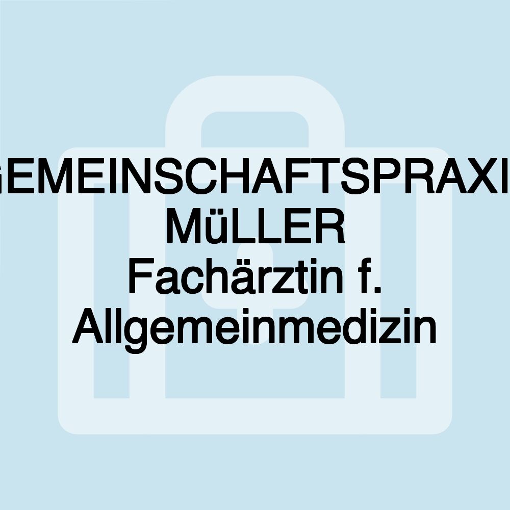 GEMEINSCHAFTSPRAXIS MüLLER Fachärztin f. Allgemeinmedizin