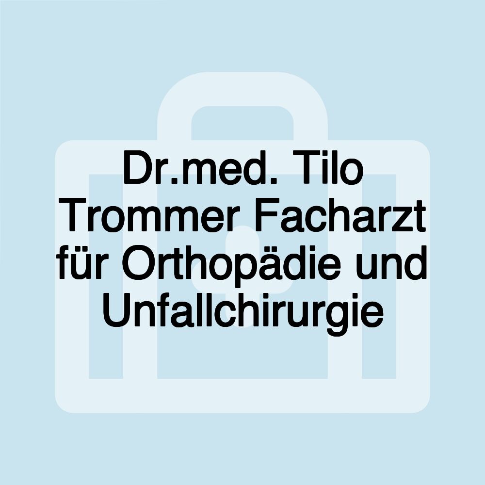 Dr.med. Tilo Trommer Facharzt für Orthopädie und Unfallchirurgie