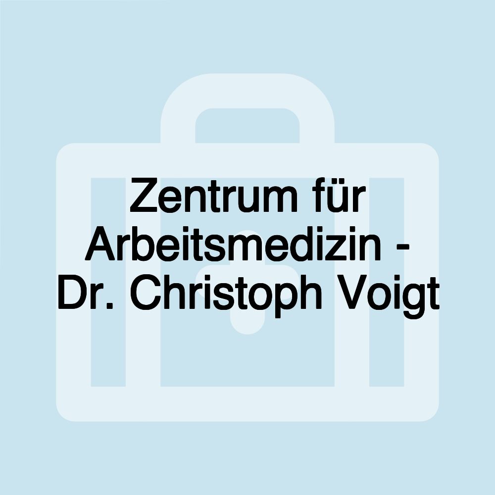 Zentrum für Arbeitsmedizin - Dr. Christoph Voigt