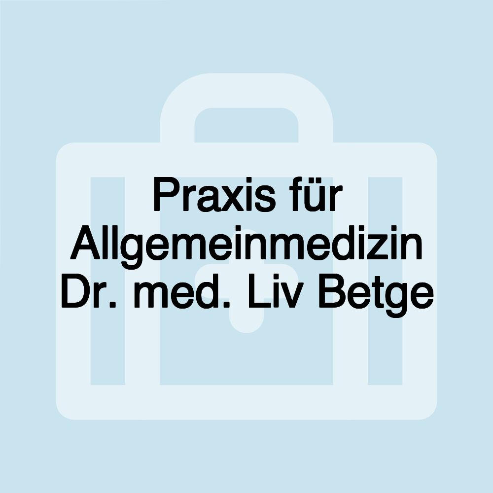 Praxis für Allgemeinmedizin Dr. med. Liv Betge