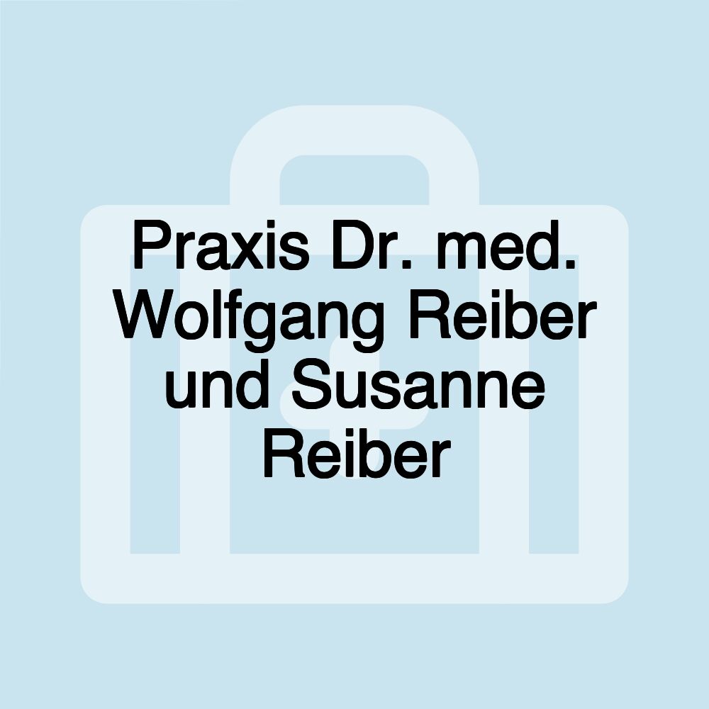 Praxis Dr. med. Wolfgang Reiber und Susanne Reiber