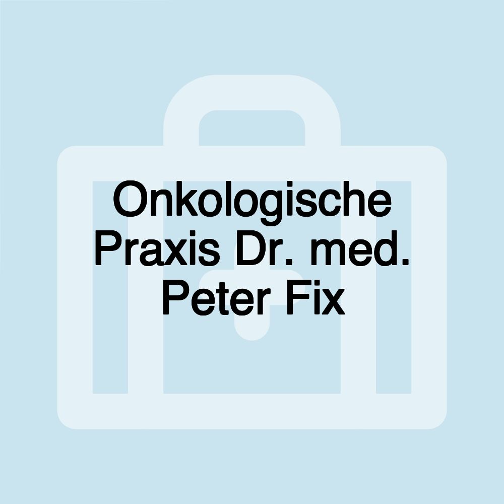 Onkologische Praxis Dr. med. Peter Fix