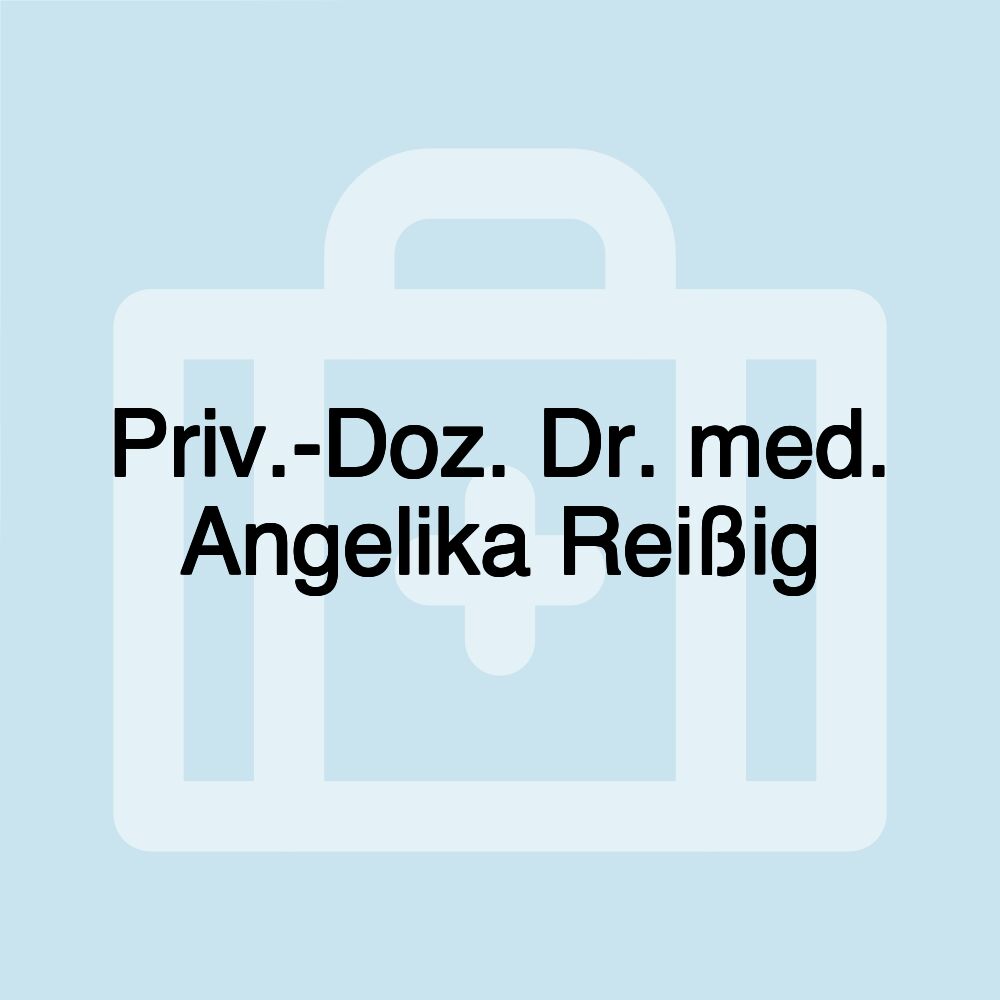 Priv.-Doz. Dr. med. Angelika Reißig