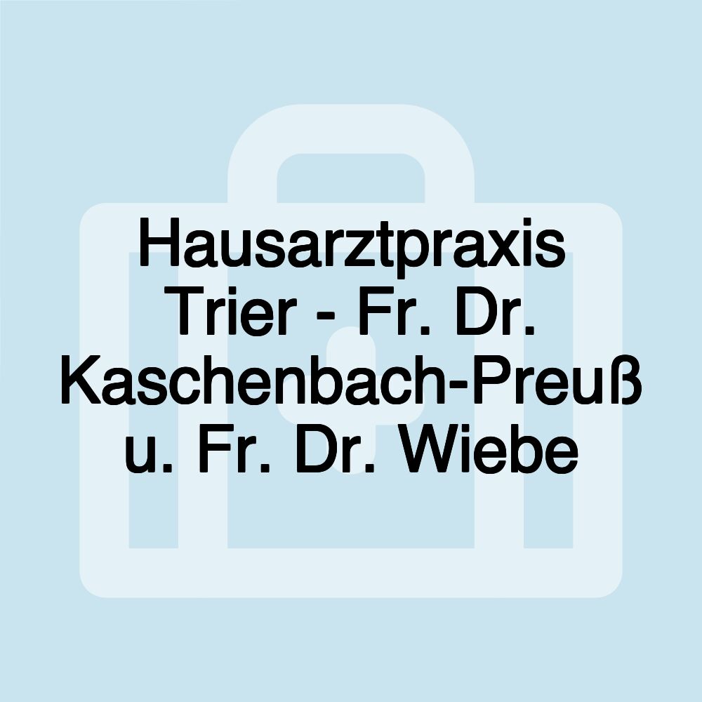 Hausarztpraxis Trier - Fr. Dr. Kaschenbach-Preuß u. Fr. Dr. Wiebe