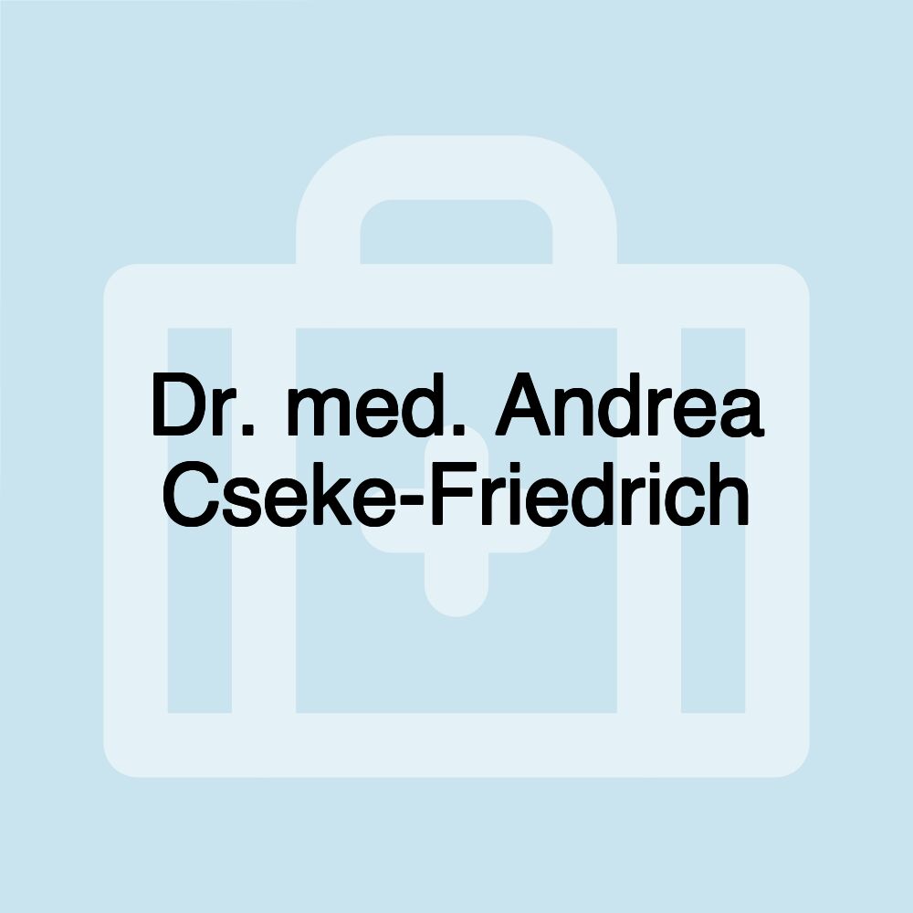 Dr. med. Andrea Cseke-Friedrich