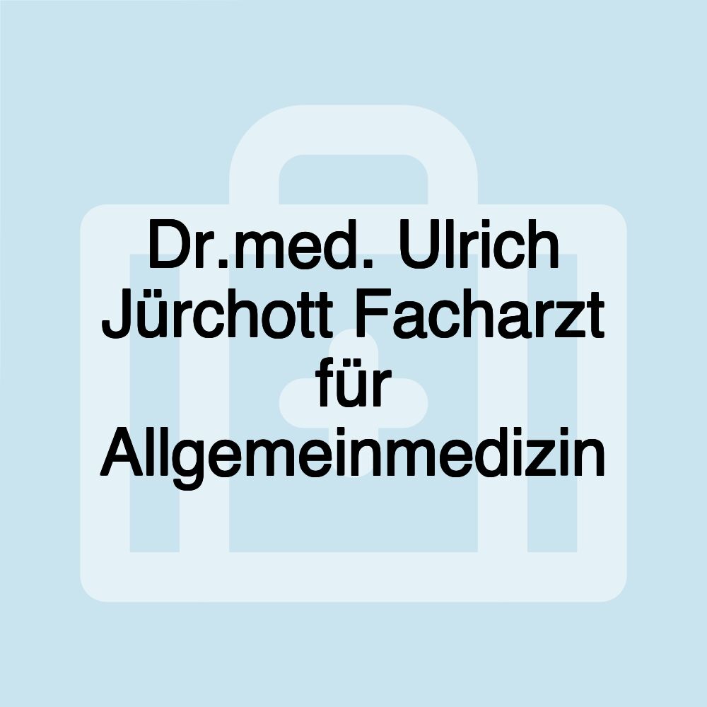 Dr.med. Ulrich Jürchott Facharzt für Allgemeinmedizin