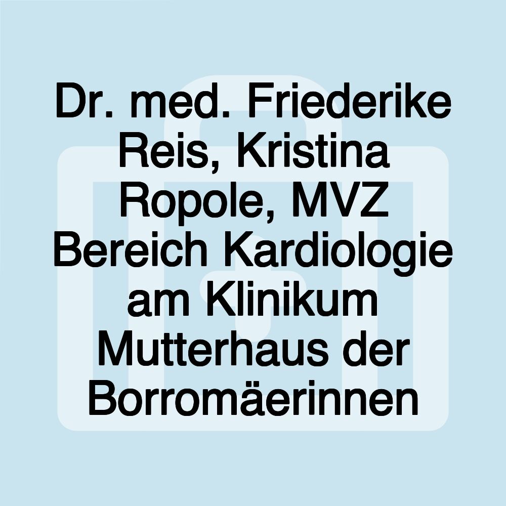 Dr. med. Friederike Reis, Kristina Ropole, MVZ Bereich Kardiologie am Klinikum Mutterhaus der Borromäerinnen