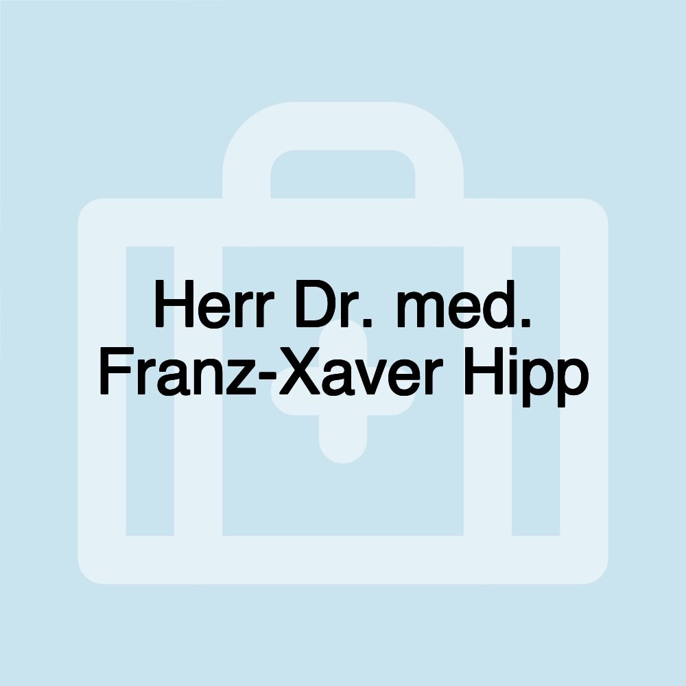 Herr Dr. med. Franz-Xaver Hipp