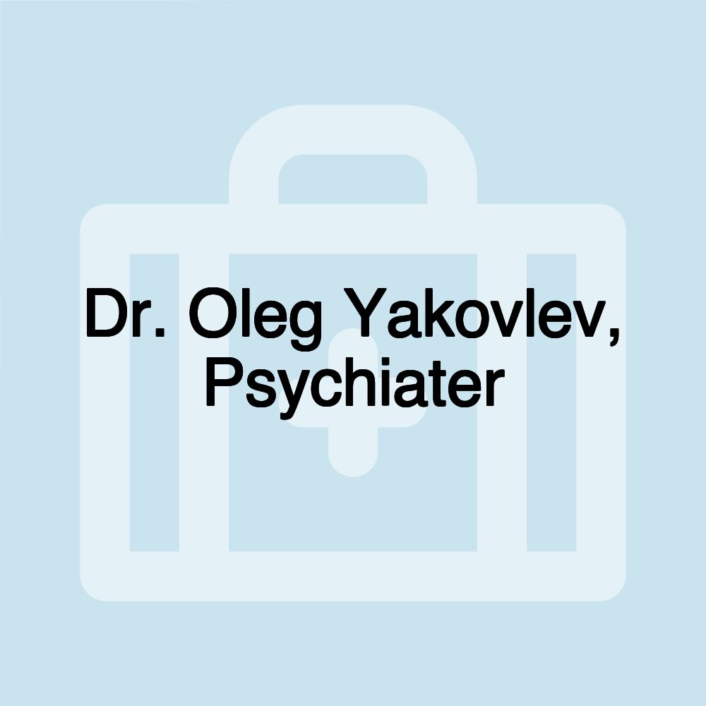 Dr. Oleg Yakovlev, Psychiater