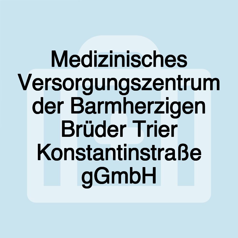 Medizinisches Versorgungszentrum der Barmherzigen Brüder Trier Konstantinstraße gGmbH