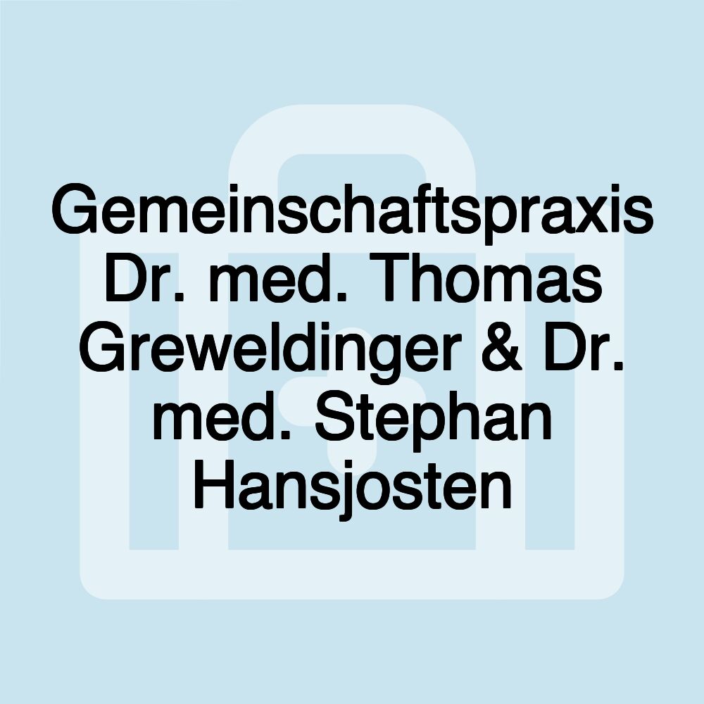 Gemeinschaftspraxis Dr. med. Thomas Greweldinger & Dr. med. Stephan Hansjosten