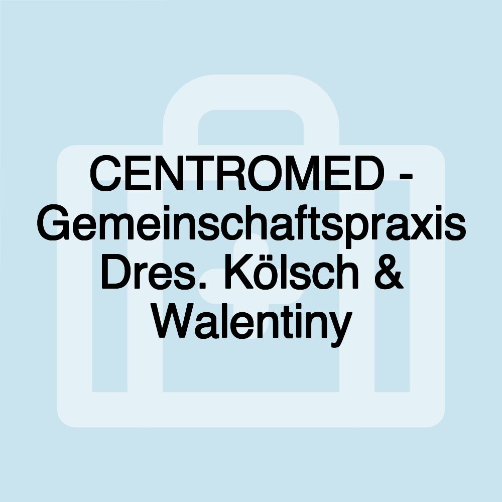 CENTROMED - Gemeinschaftspraxis Dres. Kölsch & Walentiny