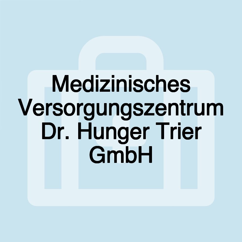 Medizinisches Versorgungszentrum Dr. Hunger Trier GmbH