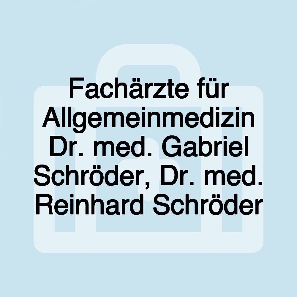 Fachärzte für Allgemeinmedizin Dr. med. Gabriel Schröder, Dr. med. Reinhard Schröder