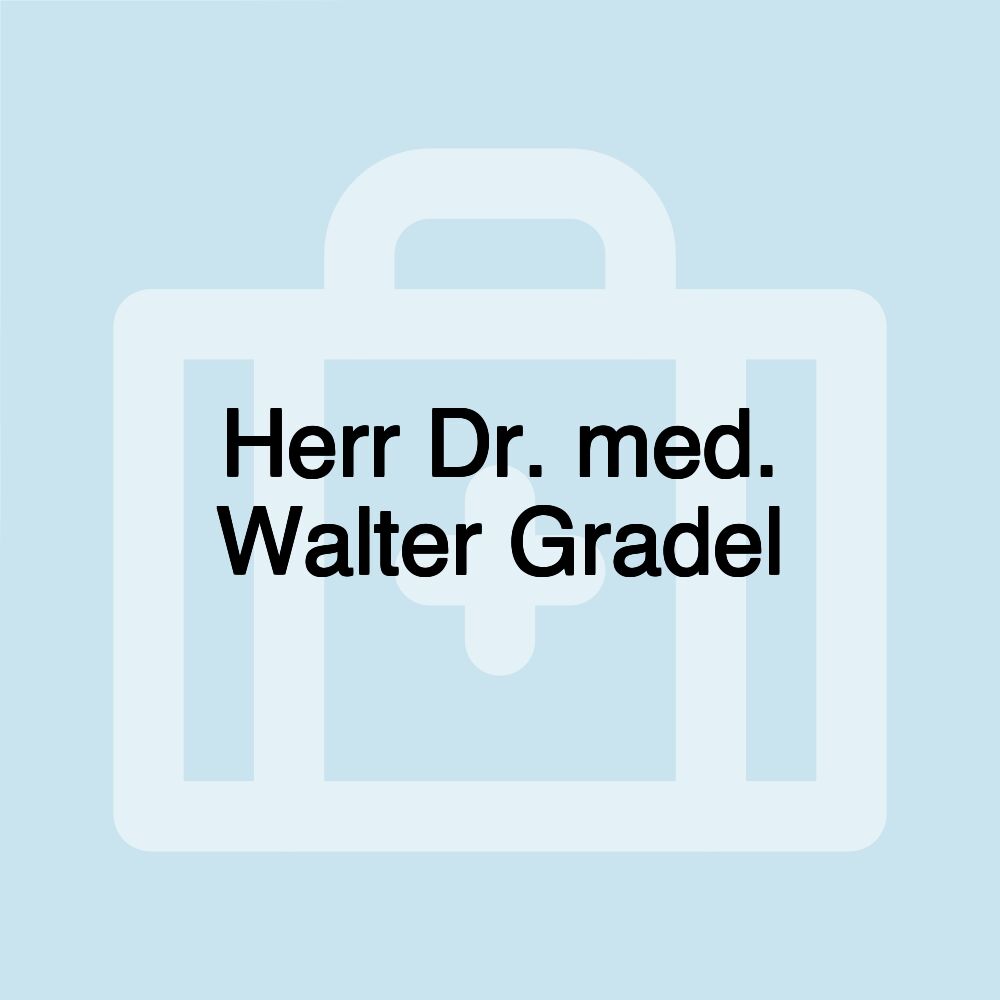 Herr Dr. med. Walter Gradel