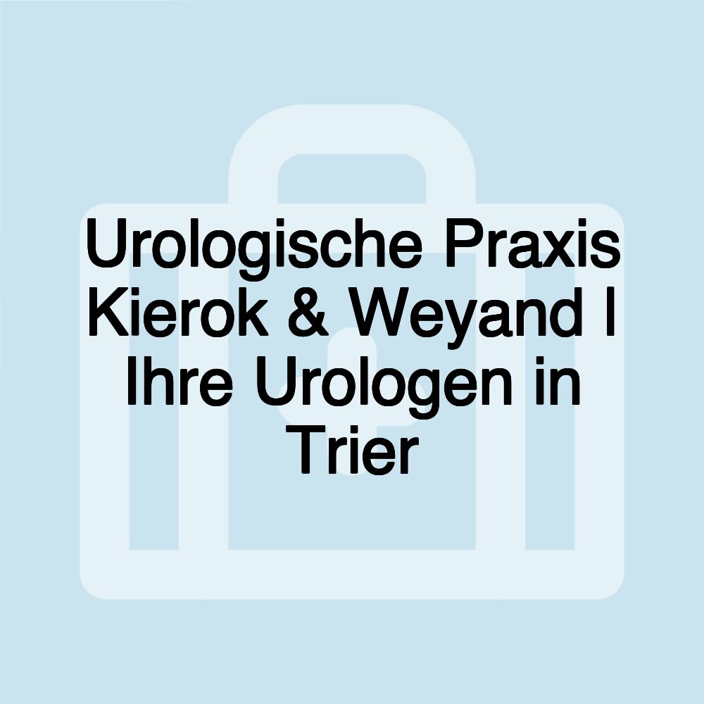 Urologische Praxis Kierok & Weyand | Ihre Urologen in Trier