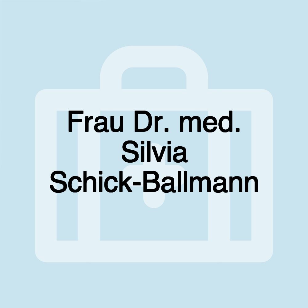 Frau Dr. med. Silvia Schick-Ballmann