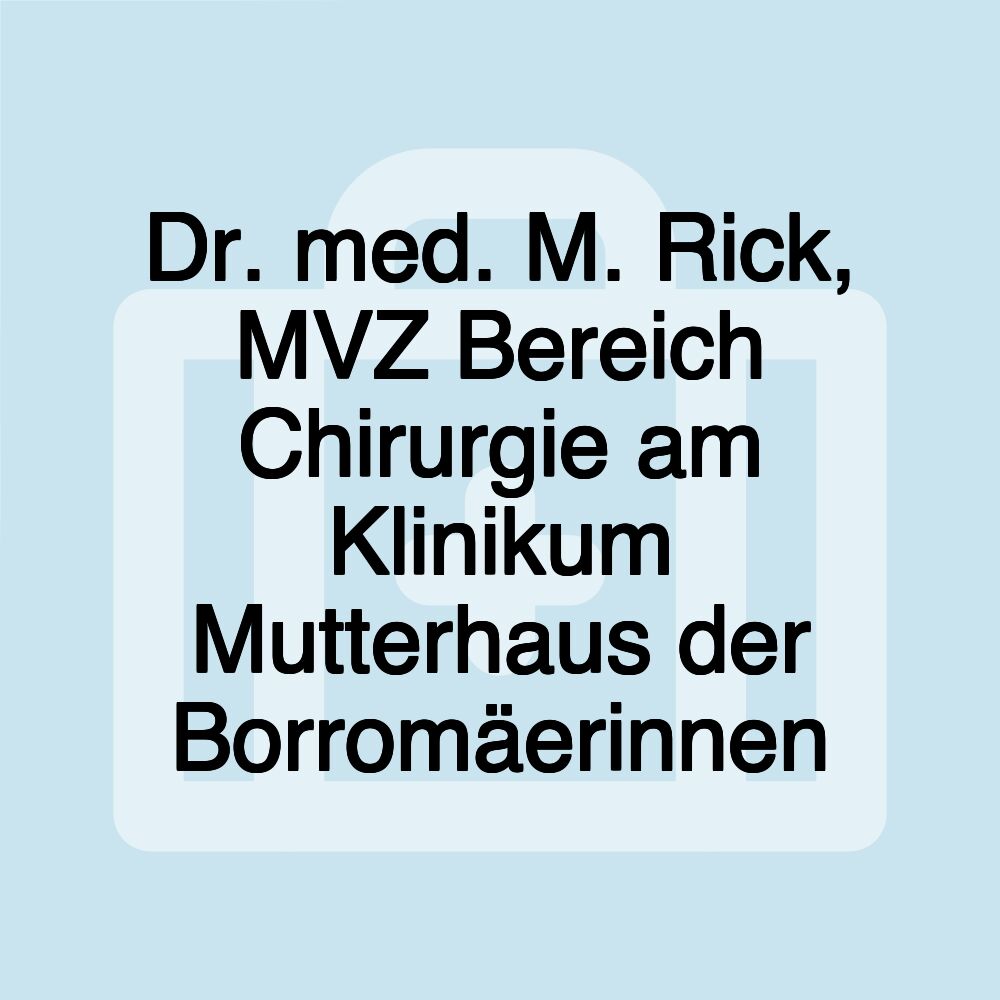 Dr. med. M. Rick, MVZ Bereich Chirurgie am Klinikum Mutterhaus der Borromäerinnen