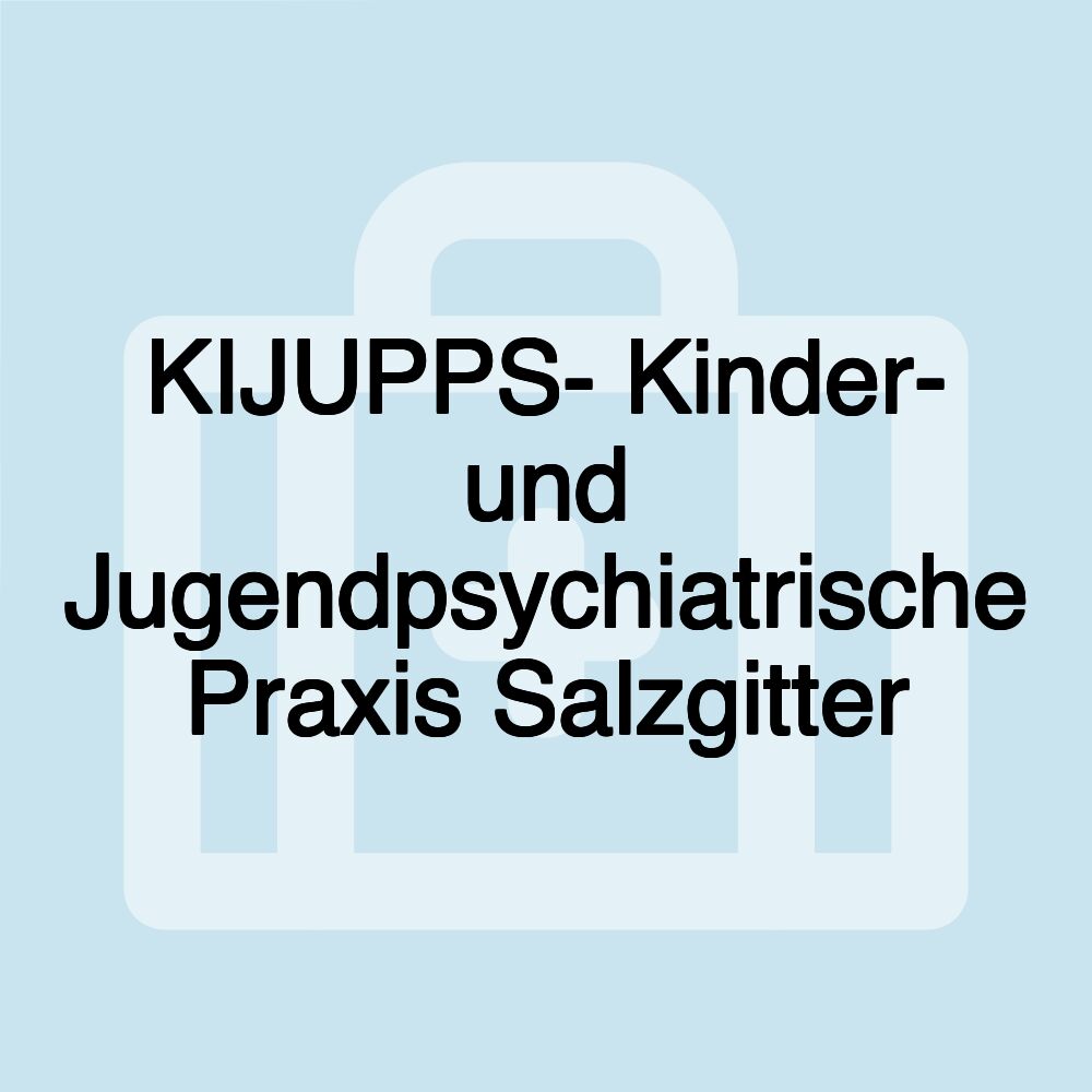 KIJUPPS- Kinder- und Jugendpsychiatrische Praxis Salzgitter