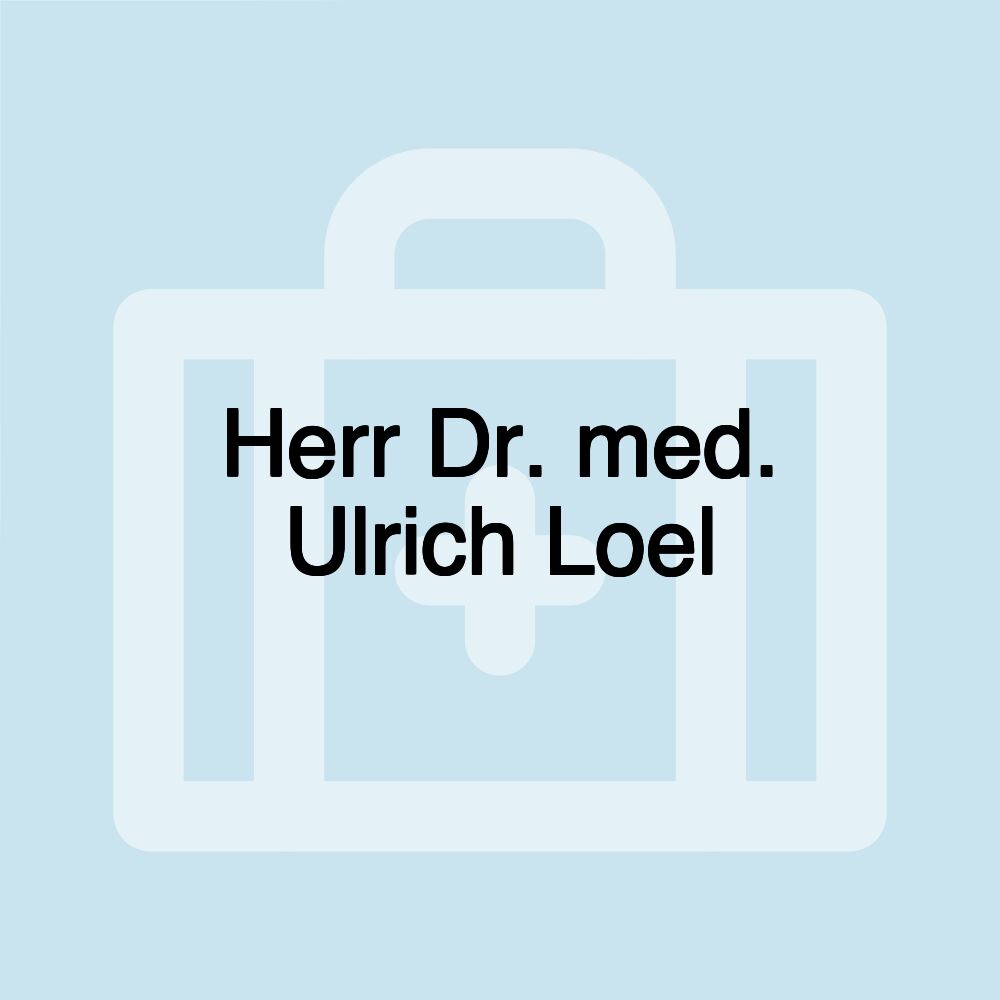 Herr Dr. med. Ulrich Loel