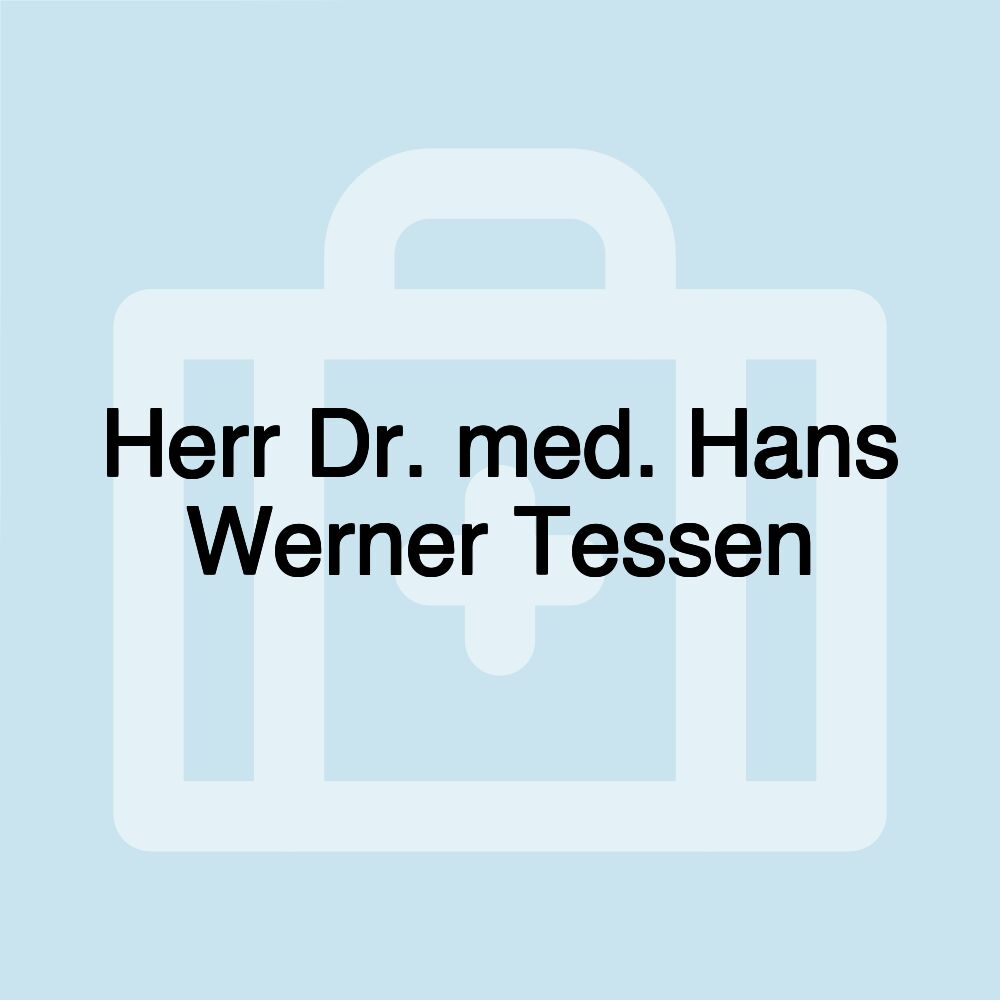 Herr Dr. med. Hans Werner Tessen