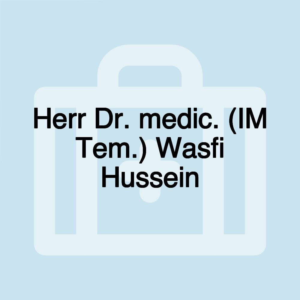 Herr Dr. medic. (IM Tem.) Wasfi Hussein