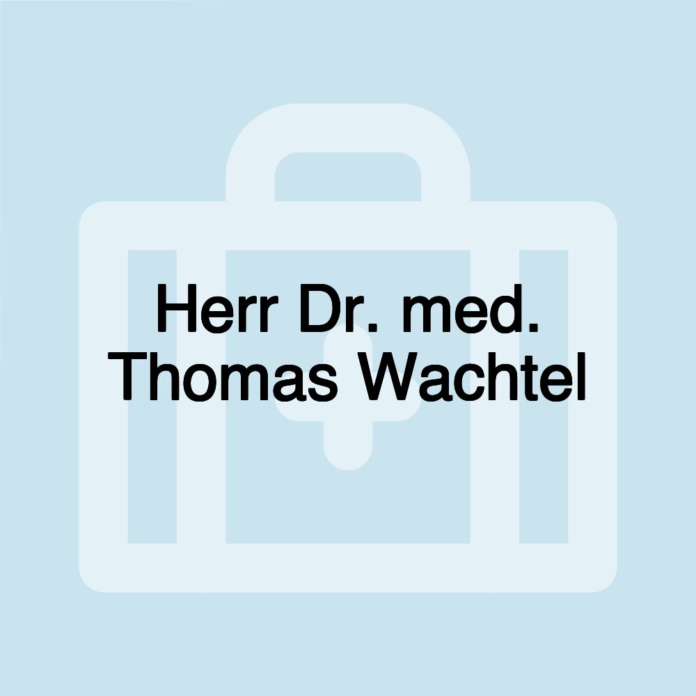 Herr Dr. med. Thomas Wachtel