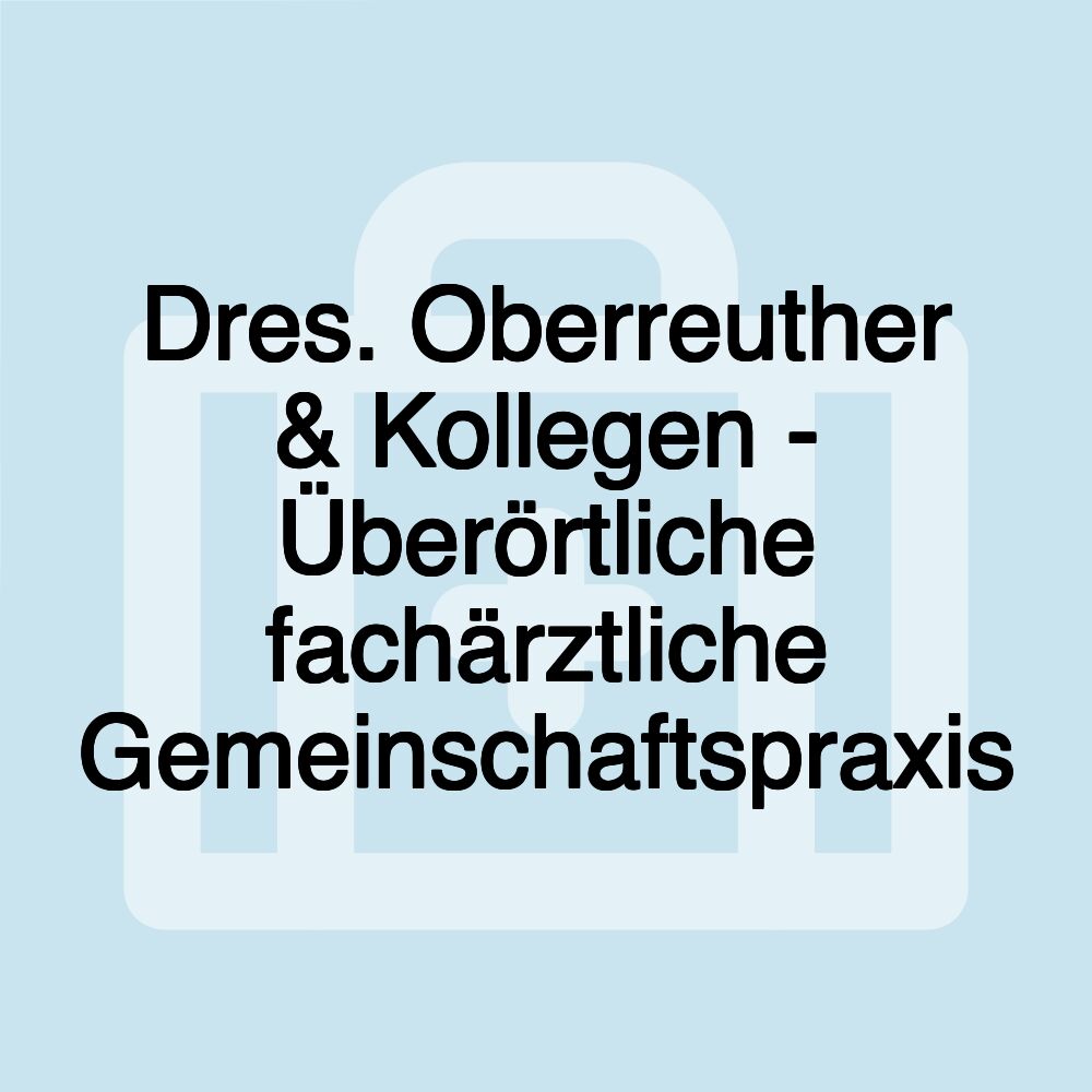 Dres. Oberreuther & Kollegen - Überörtliche fachärztliche Gemeinschaftspraxis