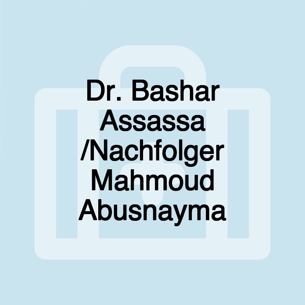 Dr. Bashar Assassa /Nachfolger Mahmoud Abusnayma