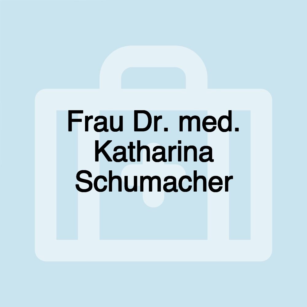 Frau Dr. med. Katharina Schumacher