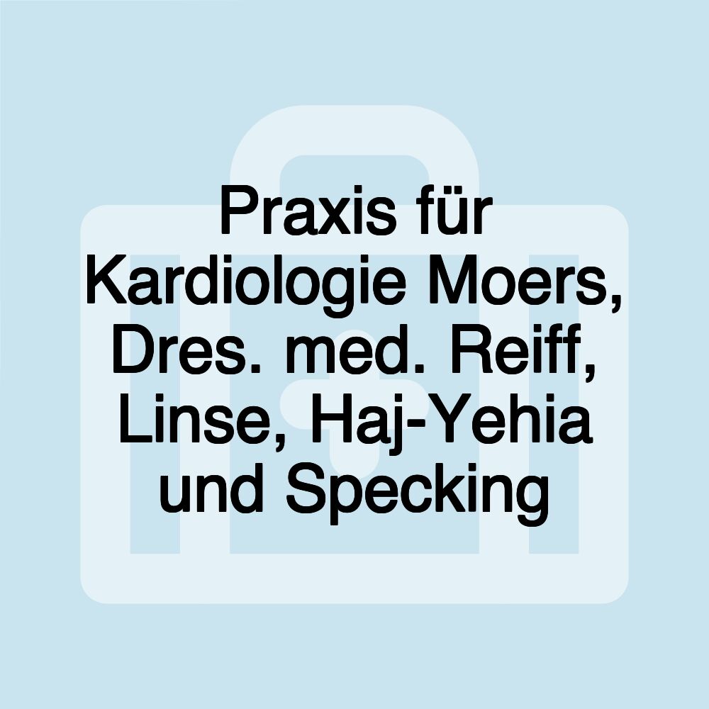 Praxis für Kardiologie Moers, Dres. med. Reiff, Linse, Haj-Yehia und Specking