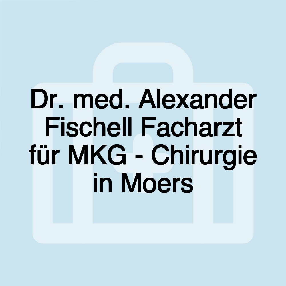 Dr. med. Alexander Fischell Facharzt für MKG - Chirurgie in Moers