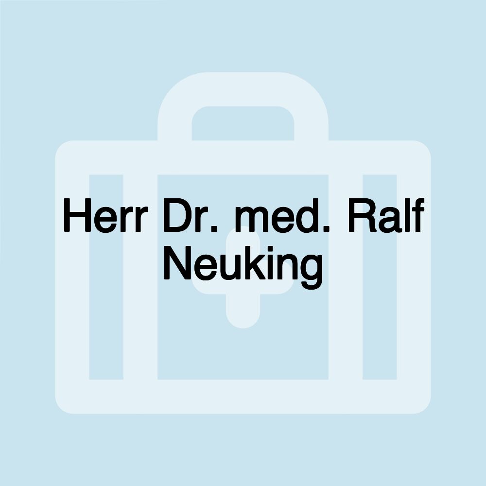 Herr Dr. med. Ralf Neuking