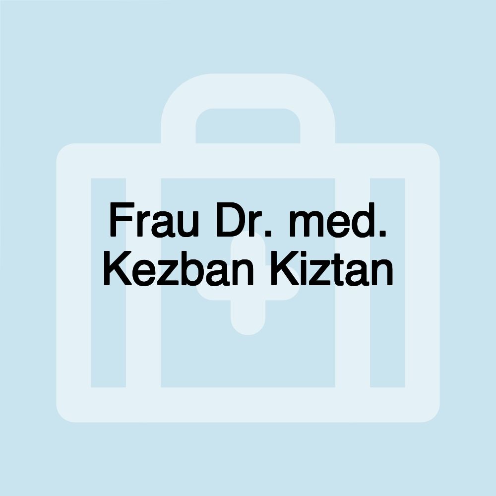 Frau Dr. med. Kezban Kiztan