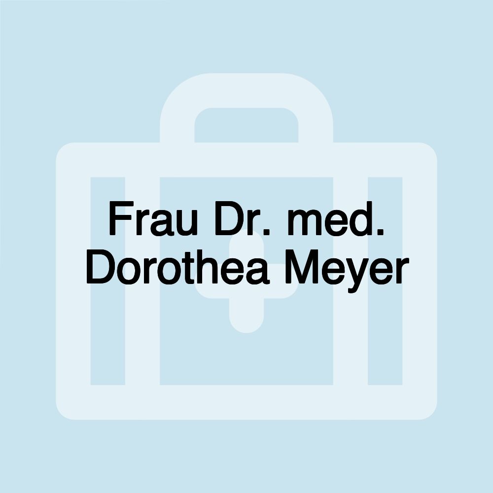 Frau Dr. med. Dorothea Meyer