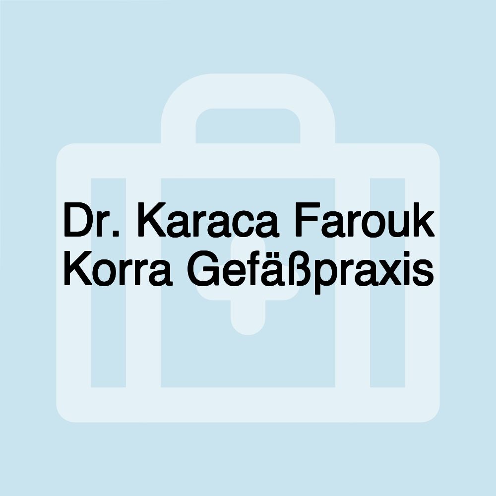 Dr. Karaca Farouk Korra Gefäßpraxis