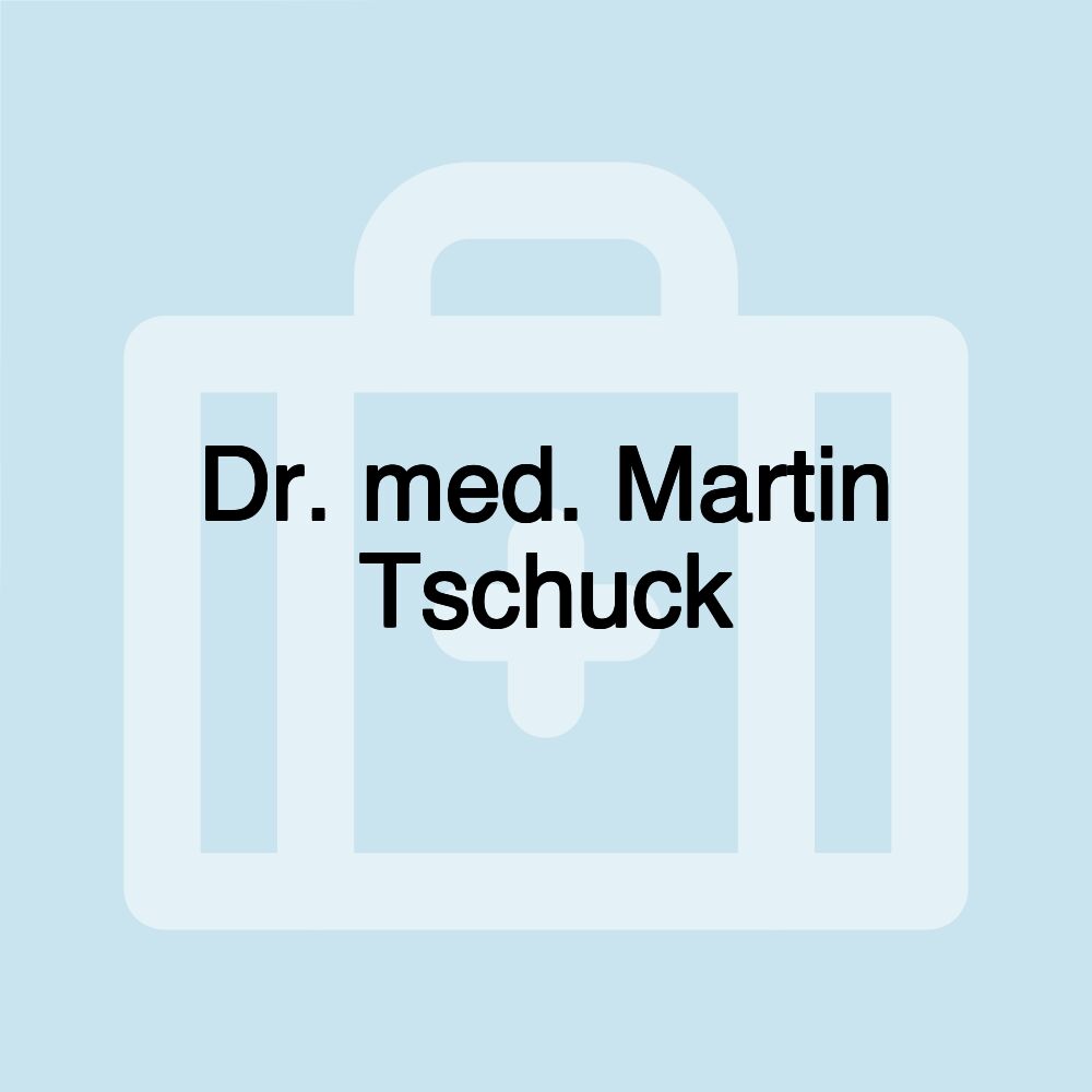 Dr. med. Martin Tschuck