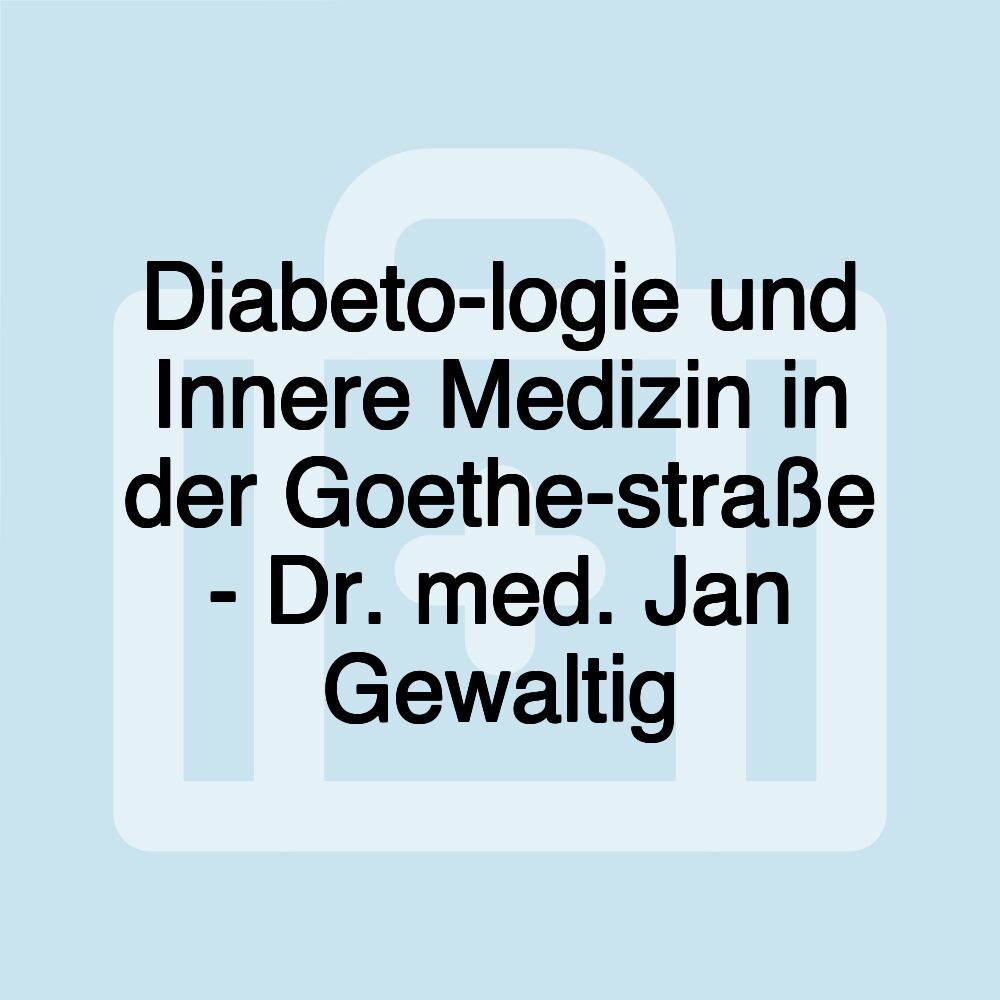 Diabeto­logie und Innere Medizin in der Goethe­straße - Dr. med. Jan Gewaltig