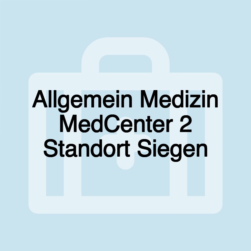 Allgemein Medizin MedCenter 2 Standort Siegen