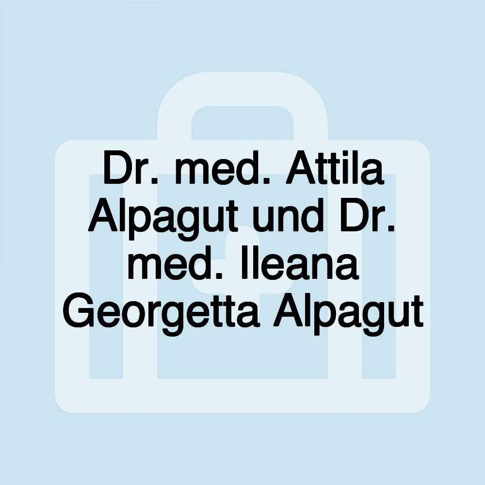 Dr. med. Attila Alpagut und Dr. med. Ileana Georgetta Alpagut