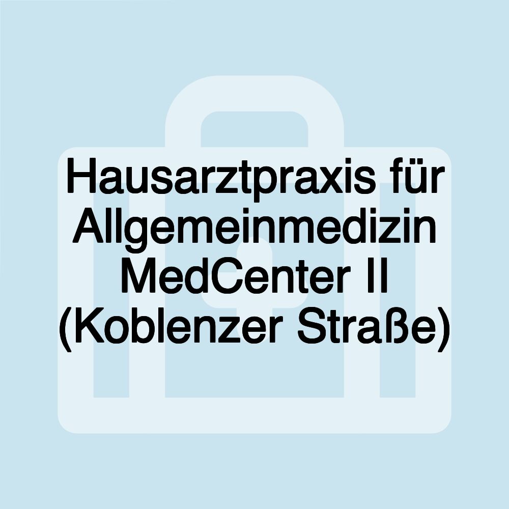 Hausarztpraxis für Allgemeinmedizin MedCenter II (Koblenzer Straße)